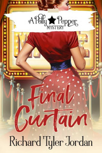 Richard Tyler Jordan — Final Curtain (A Polly Pepper Mystery Book 3)