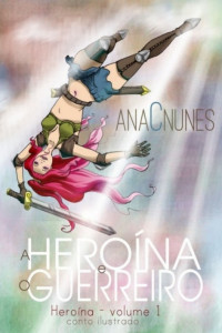 Ana C. Nunes [Nunes, Ana C.] — A Heroína e o Guerreiro