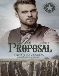 Tanya Eavenson [Eavenson, Tanya] — The Proposal (All Roads Lead to Texas Book 2)