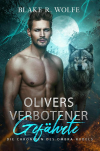 Blake R. Wolfe — Olivers verbotener Gefährte: Schwule Werwolf-Romanze mit verbotenen Gefährten