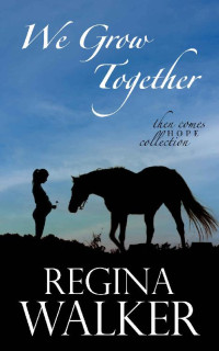 Regina Walker — We Grow Together (Then Comes Hope Collection 03)