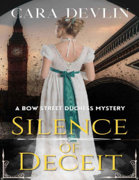 Cara Devlin — Silence of Deceit: A Bow Street Duchess Mystery (A Romantic Regency Historical Mystery) (Bow Street Duchess Mystery Series Book 3)