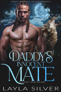Layla Silver — Daddy’s Innocent Mate: Forced Marriage Shifter Romance