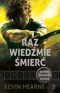 Kevin Hearne — Raz wiedźmie śmierć Kroniki Żelaznego Druida 02