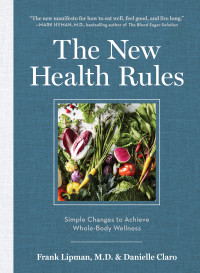 Frank Lipman, Danielle Claro — The New Health Rules: Simple Changes to Achieve Whole-Body Wellness