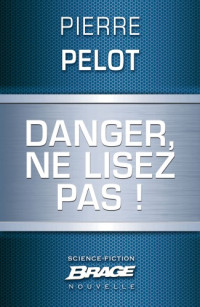 Pelot, Pierre [Pelot, Pierre] — Danger, ne lisez pas !