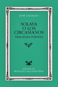 José Cadalso — Solaya o los circasianos
