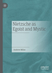 Andrew Milne — Nietzsche as Egoist and Mystic