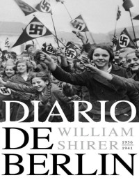 William L. Shirer — Diario de Berlín. 1936-1941