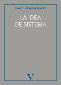 Alvargonzlez, David; — La idea de sistema