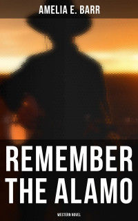 Amelia E. Barr — Remember the Alamo (Western Novel)