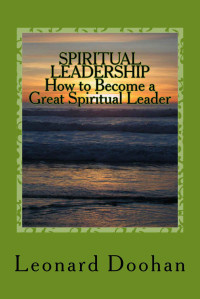 Leonard Doohan — SPIRITUAL LEADERSHIP How to Become a Great Spiritual Leader