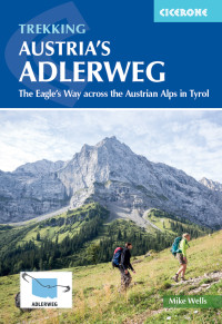 Mike Wells — Trekking Austria's Adlerweg: The Eagle's Way across the Austrian Alps in Tyrol, 2nd Edition