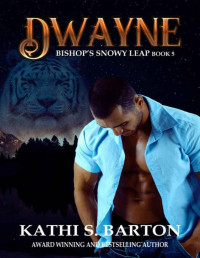 Kathi S. Barton — Dwayne: Bishop’s Snowy Leap – Paranormal Tiger Shifter Romance