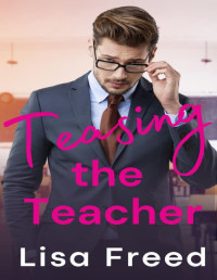 Lisa Freed — Teasing the Teacher : An Age Gap Romance (Love Unexpected)