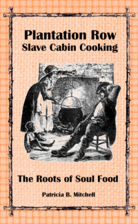 Patricia B. Mitchell — Plantation Row Slave Cabin Cooking: The Roots of Soul Food