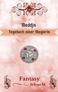 Selena M. [M., Selena] — Meddjn: Tagebuch einer Magierin (Aus den Chroniken von Aneth 2) (German Edition)
