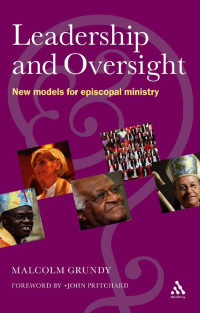 Malcolm Grundy — Leadership and Oversight: New Models for Episcopal Ministry