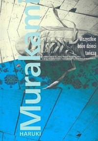 Murakami Haruki — Wszystkie Boże Dzieci Tańczą