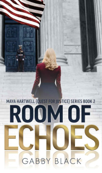 Gabby Black — Room of Echoes : Maya Hartwell (Quest for Justice) Series Book 2 (Maya Hartwell (Quest for Justice) Series Book 1)