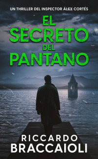 Riccardo Braccaioli — El Secreto del Pantano: Un thriller del inspector Álex Cortés