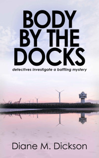 Diane M. Dickson — Body by the Docks (DI Jordan Carr Book 2)