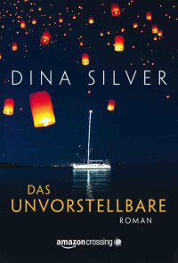 Dina Silver — Das Unvorstellbare (German Edition)