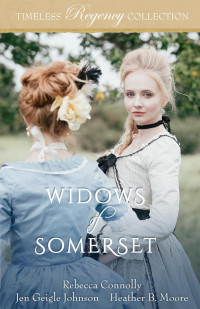 Rebecca Connolly & Jen Geigle Johnson & Heather B. Moore — Widows of Somerset