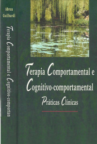 Abreu, C. N.; Guilhardi, H. J.  — Terapia Comportamental e Cognitivo-comportamental - Práticas Clínicas