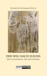 R. Gordon Wasson;Albert Hofmann;Carl A. P. Ruck — Der Weg nach Eleusis. Das Geheimnis der Mysterien