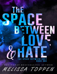 Melissa Toppen — The Space Between Love & Hate: An Enemies to Lovers, Best Friend's Brother Romance (The Space Between Duet Book 1)