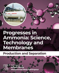 Angelo Basile, Mohammad Reza Rahimpour — Progresses in Ammonia: Science, Technology and Membranes: Production and Separation