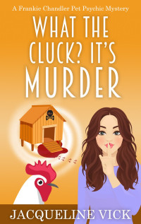 Jacqueline Vick — What the Cluck? It’s Murder