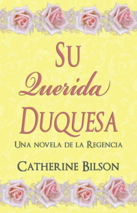 Catherine Bilson — Su querida duquesa: Una novela de la Regencia