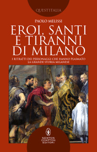 Paolo Melissi — Eroi, santi e tiranni di Milano