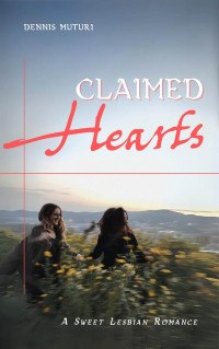 Dennis Muturi — Claimed Hearts: A Sweet Lesbian Romance