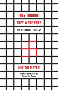 Milton Mayer — They Thought They Were Free: The Germans, 1933–45