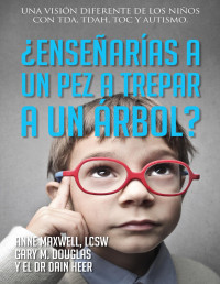 Maxwell, Anne & Heer, Dr. Dain & Douglas, Gary M. — ¿Enseñarías a un pez a trepar a un árbol? (Spanish Edition)