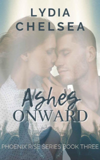 Lydia Chelsea — Ashes Onward (Phoenix Rise Series Book 3)