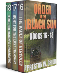 Preston William Child — Order of the Black Sun Series: Books 16-18 (The Black Sun Series Boxset)