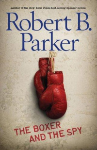 Parker, Robert B. — The Boxer and the Spy