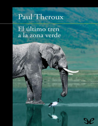 Paul Theroux — El Último Tren a La Zona Verde