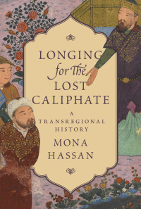 Hassan, Mona; — Longing for the Lost Caliphate