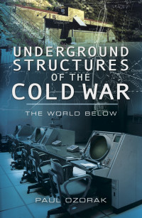 Paul Ozorak — Underground Structures of the Cold War