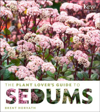 Brent Horvath — The Plant Lover's Guide to Sedums