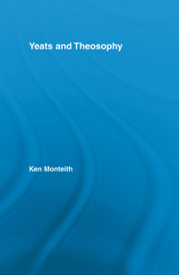 Monteith, Ken; — Yeats and Theosophy