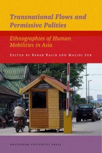 Kalir, Barak, Sur, Malini — Transnational Flows and Permissive Polities: Ethnographies of Human Mobilities in Asia