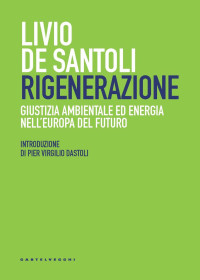 Livio De Santoli — Rigenerazione. Giustizia ambientale ed energia nell'Europa del futuro