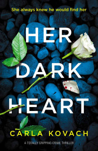 Carla Kovach — Her Dark Heart: A totally gripping crime thriller (Detective Gina Harte Book 5)