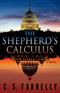 Farrelly, C.S. — The Shepherd's Calculus · A Political Suspense Thriller